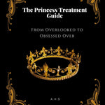 The princess treatment Method - become the woman he can't stop chasing